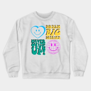 never give up, big dreams Crewneck Sweatshirt